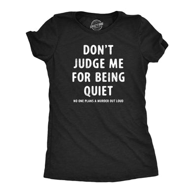 Womens Dont Judge Me For Being Quiet T Shirt Funny Crazy Killer Psycho Joke Tee For Ladies