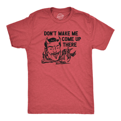 Mens Dont Make Me Come Up There T Shirt Funny Devil Satan Joke Tee For Guys