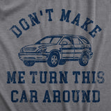 Womens Dont Make Me Turn This Car Around T Shirt Funny Family Vacation Road Trip Joke Tee For Ladies