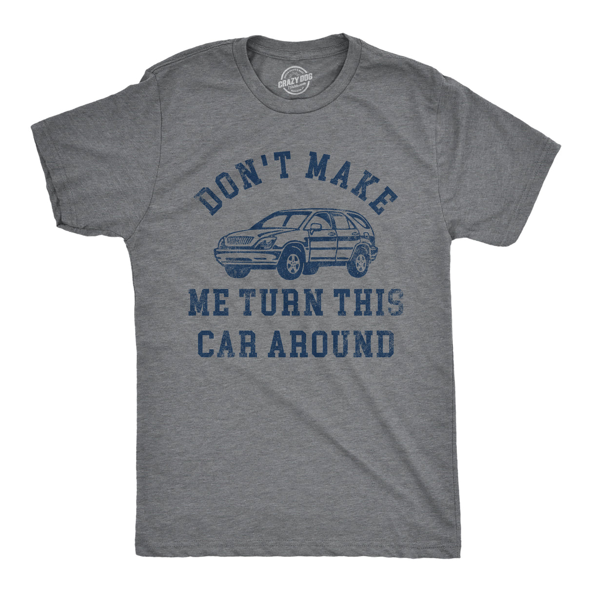 Mens Dont Make Me Turn This Car Around T Shirt Funny Family Vacation Road Trip Joke Tee for Guys