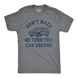 Mens Dont Make Me Turn This Car Around T Shirt Funny Family Vacation Road Trip Joke Tee for Guys