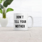 Dont Tell Your Mother Mug Funny Parenting Secret Joke Cup-11oz