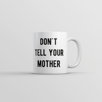 Dont Tell Your Mother Mug Funny Parenting Secret Joke Cup-11oz