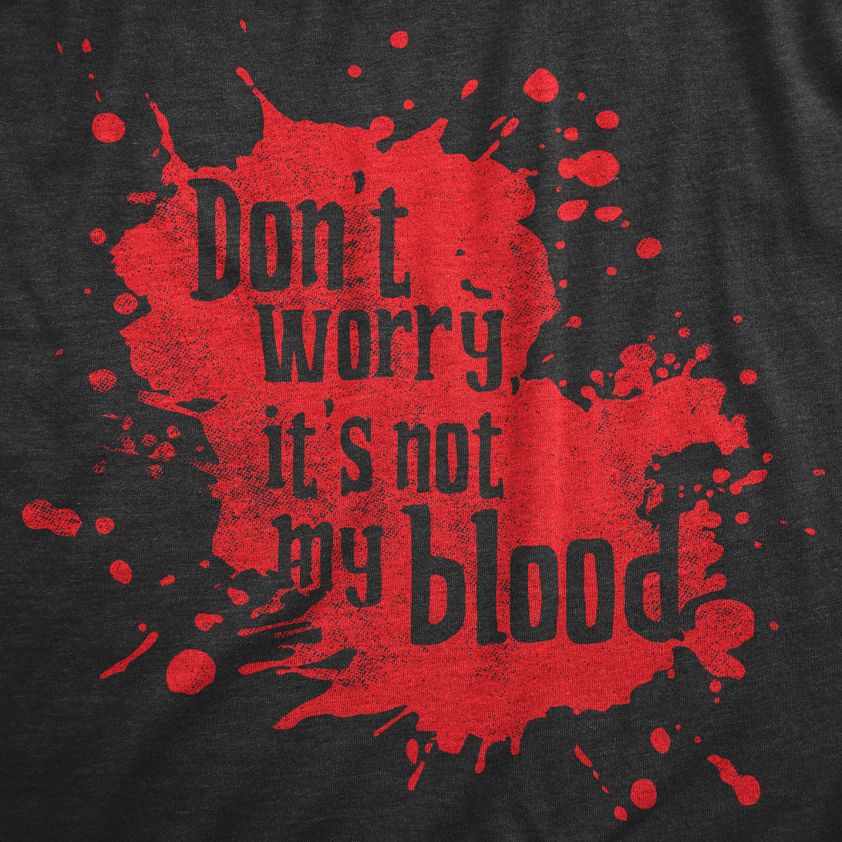 Mens Dont Worry Its Not My Blood T Shirt Funny Murder Killer Bloody Joke Tee for Guys