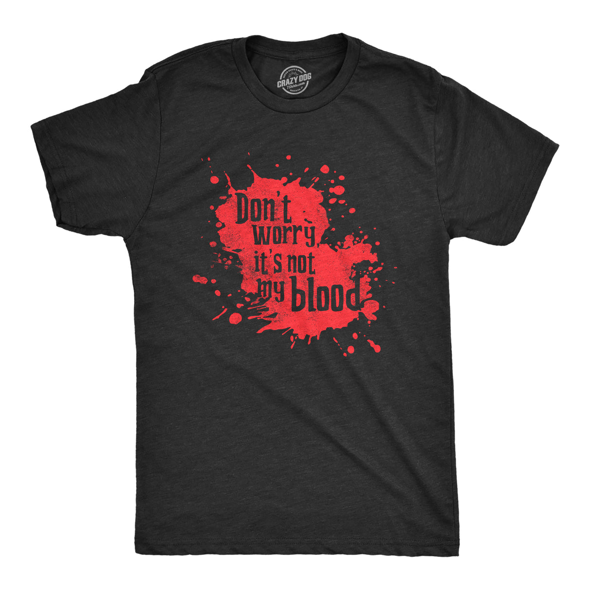 Mens Dont Worry Its Not My Blood T Shirt Funny Murder Killer Bloody Joke Tee for Guys