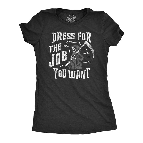 Womens Dress For The Job You Want T Shirt Funny Grim Reaper Death Joke Tee For Ladies