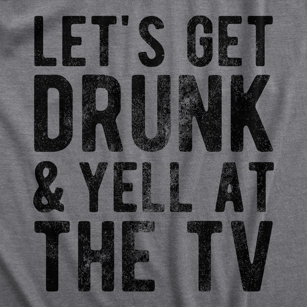 Womens Lets Get Drunk And Yell At The TV T Shirt Funny Drinking Sports Fan Tee For Ladies