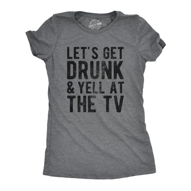 Womens Lets Get Drunk And Yell At The TV T Shirt Funny Drinking Sports Fan Tee For Ladies