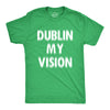 Mens Dublin My Vision T Shirt Funny St Pattys Day Blurred Heavy Drinking Party Tee For Guys