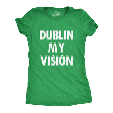 Womens Dublin My Vision T Shirt Funny St Pattys Day Blurred Heavy Drinking Party Tee For Ladies