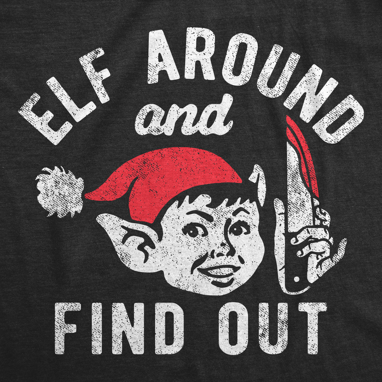Womens Elf Around And Find Out T Shirt Funny Threatening Xmas Elves Joke Tee For Ladies