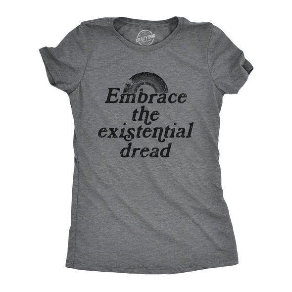 Womens Embrace The Existential Dread T Shirt Funny Anxiety Mental Health Joke Tee For Ladies