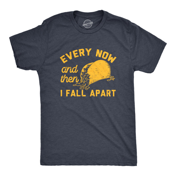 Mens Every Now And Then I Fall Apart T Shirt Funny Messy Taco Parody Tee For Guys