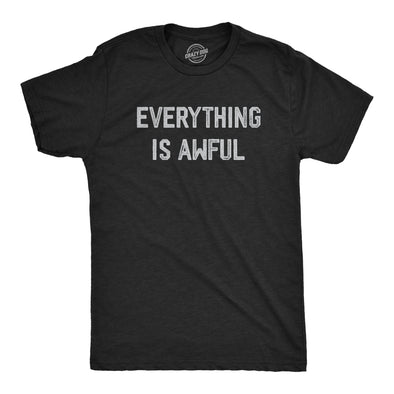 Mens Everything Is Awful T Shirt Funny Depressed Pessimistic Joke Tee For Guys