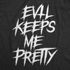 Womens Evil Keeps Me Pretty T Shirt Funny Creepy Dark Halloween Joke Tee For Ladies