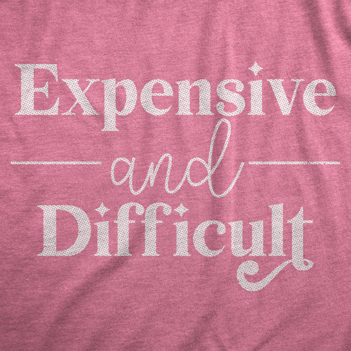 Womens Expensive And Difficult T Shirt Funny Stubborn Luxury Lifestyle Tee For Ladies