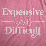 Womens Expensive And Difficult T Shirt Funny Stubborn Luxury Lifestyle Tee For Ladies