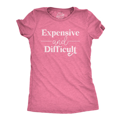 Womens Expensive And Difficult T Shirt Funny Stubborn Luxury Lifestyle Tee For Ladies