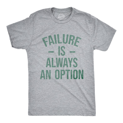Mens Failure Is Always An Option T Shirt Funny Unmotivating Joke Tee For Guys