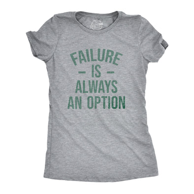 Womens Failure Is Always An Option T Shirt Funny Unmotivating Joke Tee For Ladies