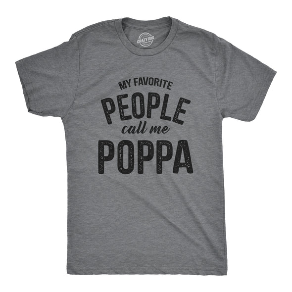 Mens My Favorite People Call Me Poppa T Shirt Funny Fathers Day Dad Tee For Guys
