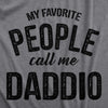 Mens My Favorite People Call Me Daddio T Shirt Funny Fathers Day Dad Tee For Guys