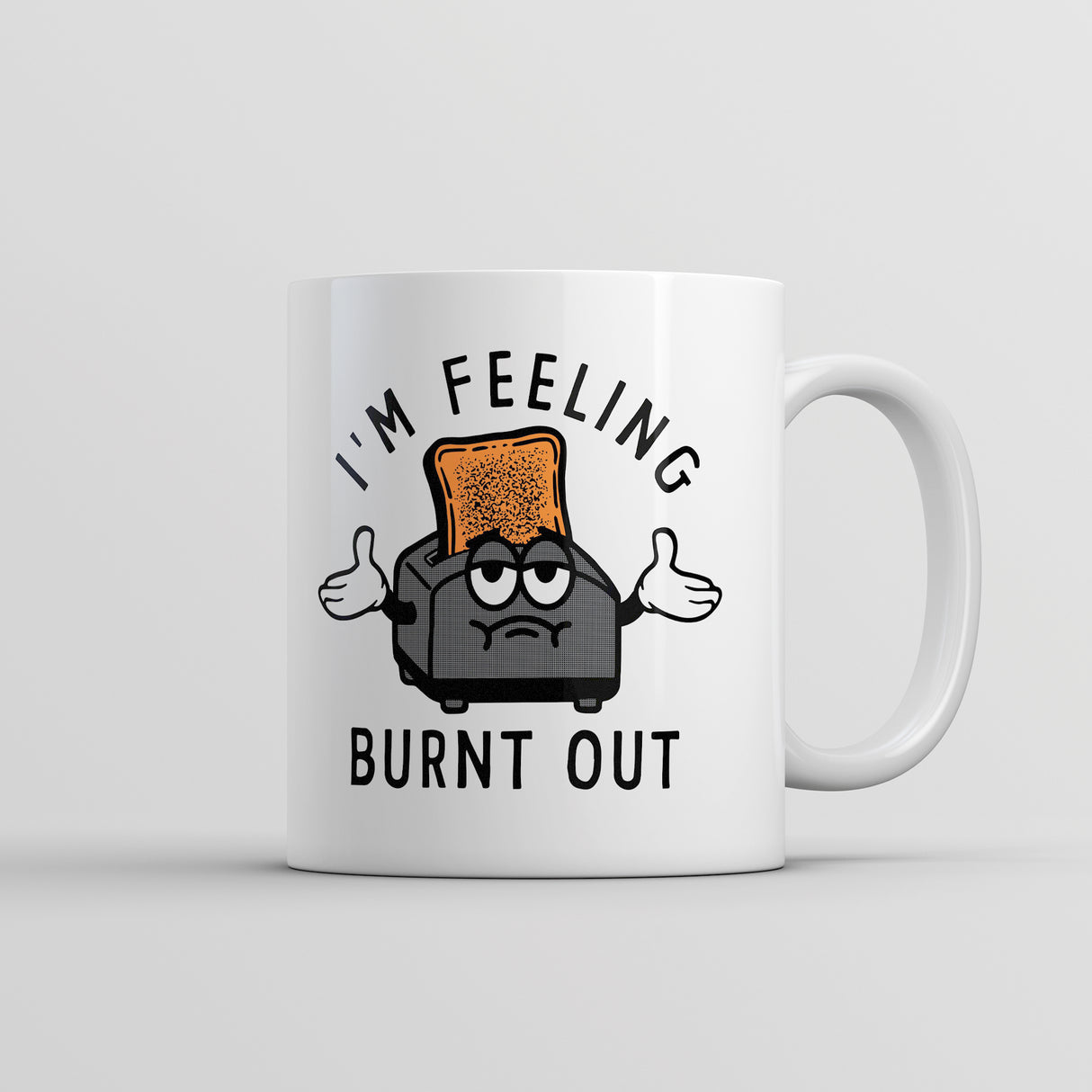 Im Feeling Burnt Out Mug Funny Burned Toast Exhausted Toaster Novelty Cup-11oz