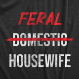 Womens Feral Housewife T Shirt Funny Crazy Wild Wife Tee For Ladies