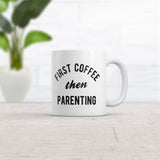 First Coffee Then Parenting Mug Funny Caffeine Addicts Parent Joke Cup-11oz