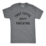 Mens First Coffee Then Parenting T Shirt Funny Caffiene Addicts Mom Dad Parent Joke Tee For Guys