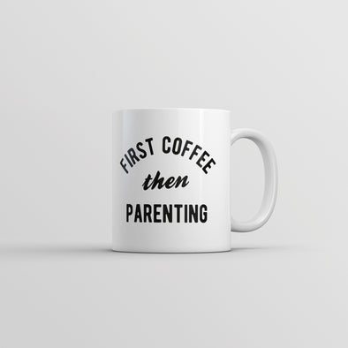 First Coffee Then Parenting Mug Funny Caffeine Addicts Parent Joke Cup-11oz