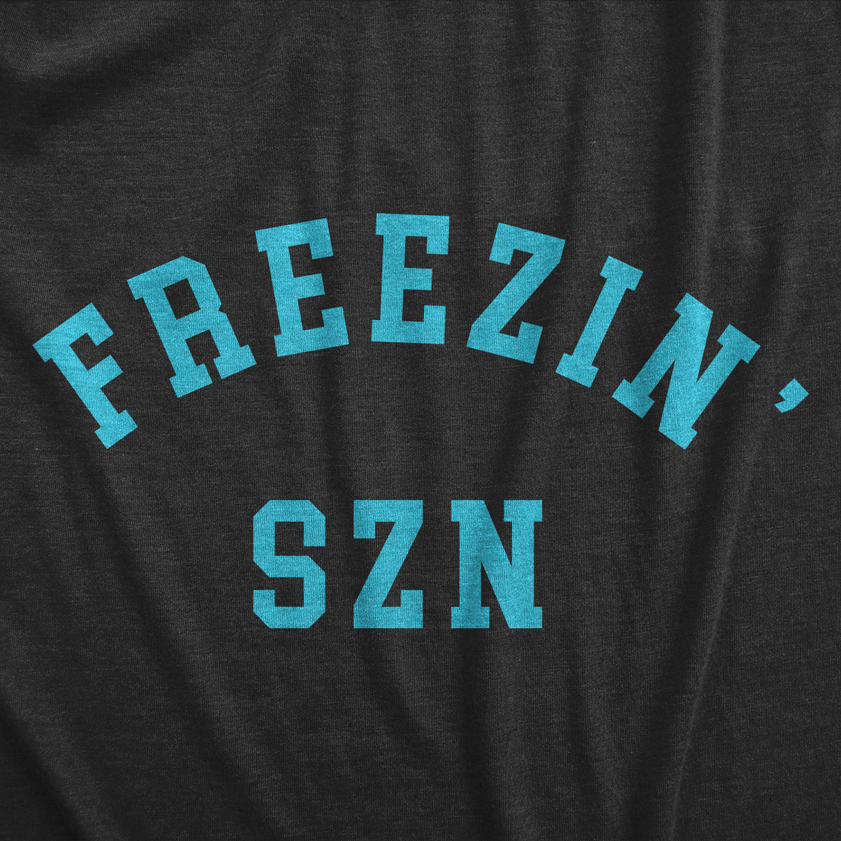 Freezin Szn Crewneck Sweatshirt Funny Cold Winter Weather Frozen Joke Longsleeve Sweater