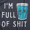 Mens Im Full Of Shit T Shirt Funny Full Glass Cup Of Water Tee For Guys