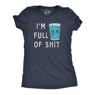 Womens Im Full Of Shit T Shirt Funny Full Glass Cup Of Water Tee For Ladies