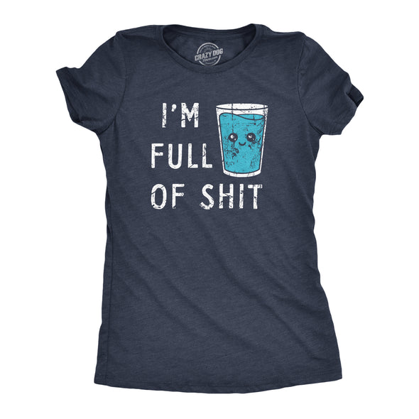 Womens Im Full Of Shit T Shirt Funny Full Glass Cup Of Water Tee For Ladies