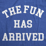 Mens The Fun Has Arrived T Shirt Funny Party Good Time Lovers Tee for Guys