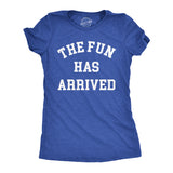 Womens The Fun Has Arrived T Shirt Funny Party Good Time Lovers Tee For Ladies