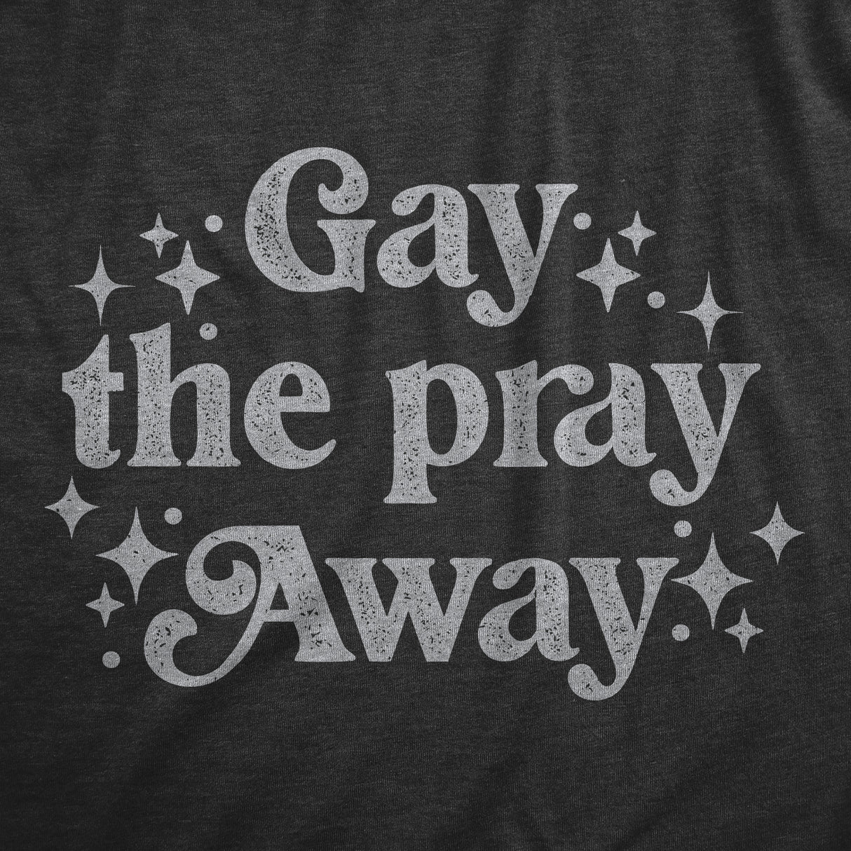 Mens Gay The Pray Away T Shirt Funny Anti Religious LGBTQ Joke Tee For Guys