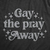 Mens Gay The Pray Away T Shirt Funny Anti Religious LGBTQ Joke Tee For Guys