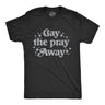 Mens Gay The Pray Away T Shirt Funny Anti Religious LGBTQ Joke Tee For Guys