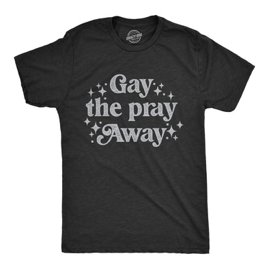 Mens Gay The Pray Away T Shirt Funny Anti Religious LGBTQ Joke Tee For Guys