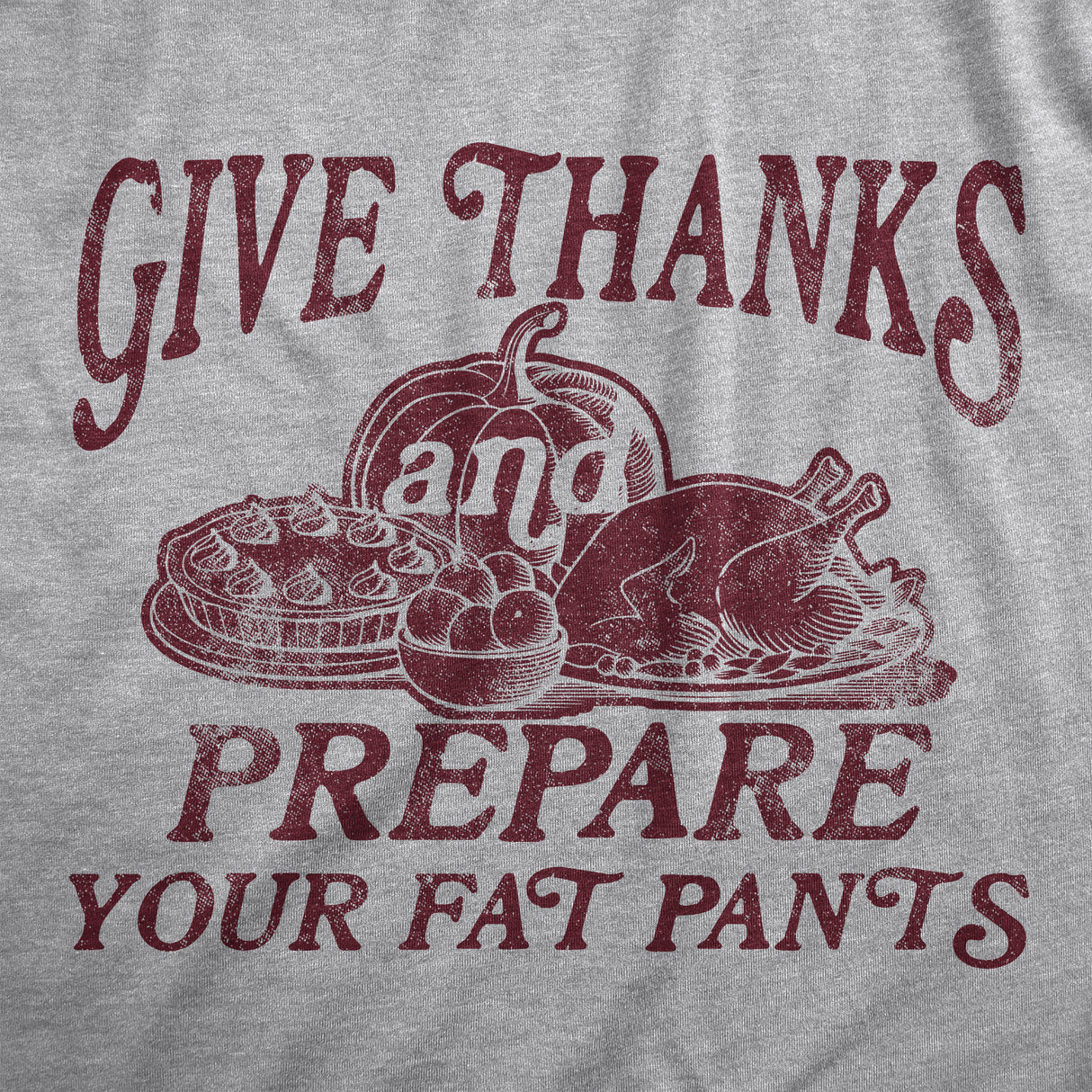 Womens Give Thanks and Prepare Your Fat Pants T Shirt Funny Thanksgiving Dinner Joke Tee for Ladies