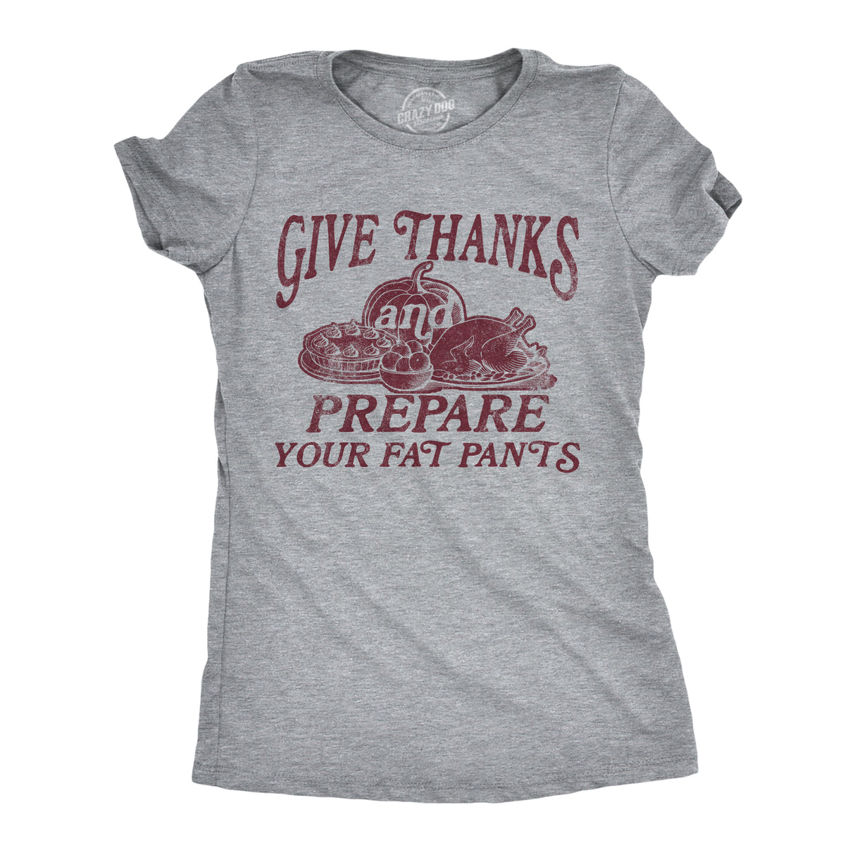 Womens Give Thanks and Prepare Your Fat Pants T Shirt Funny Thanksgiving Dinner Joke Tee for Ladies