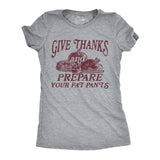 Womens Give Thanks and Prepare Your Fat Pants T Shirt Funny Thanksgiving Dinner Joke Tee for Ladies