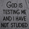 Mens God Is Testing Me And I Have Not Studied T Shirt Funny Joke Saying Tee For Guys