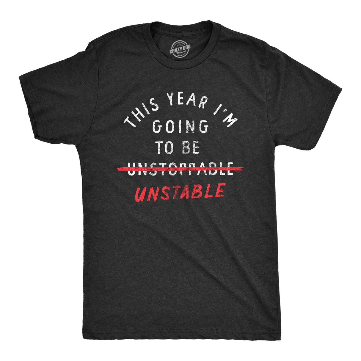 Mens This Year Im Going To Be Unstable T Shirt Funny New Years Anxious Joke Tee For Guys