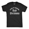 Mens Good At Making Bad Decisions T Shirt Funny Poor Choices Misbehaving Tee For Guys