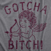 Mens Gotcha Bitch T Shirt Funny Valentines Day Cupid Bow And Arrow Joke Tee For Guys
