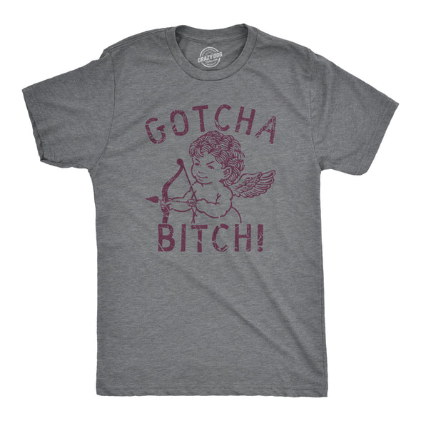 Mens Gotcha Bitch T Shirt Funny Valentines Day Cupid Bow And Arrow Joke Tee For Guys