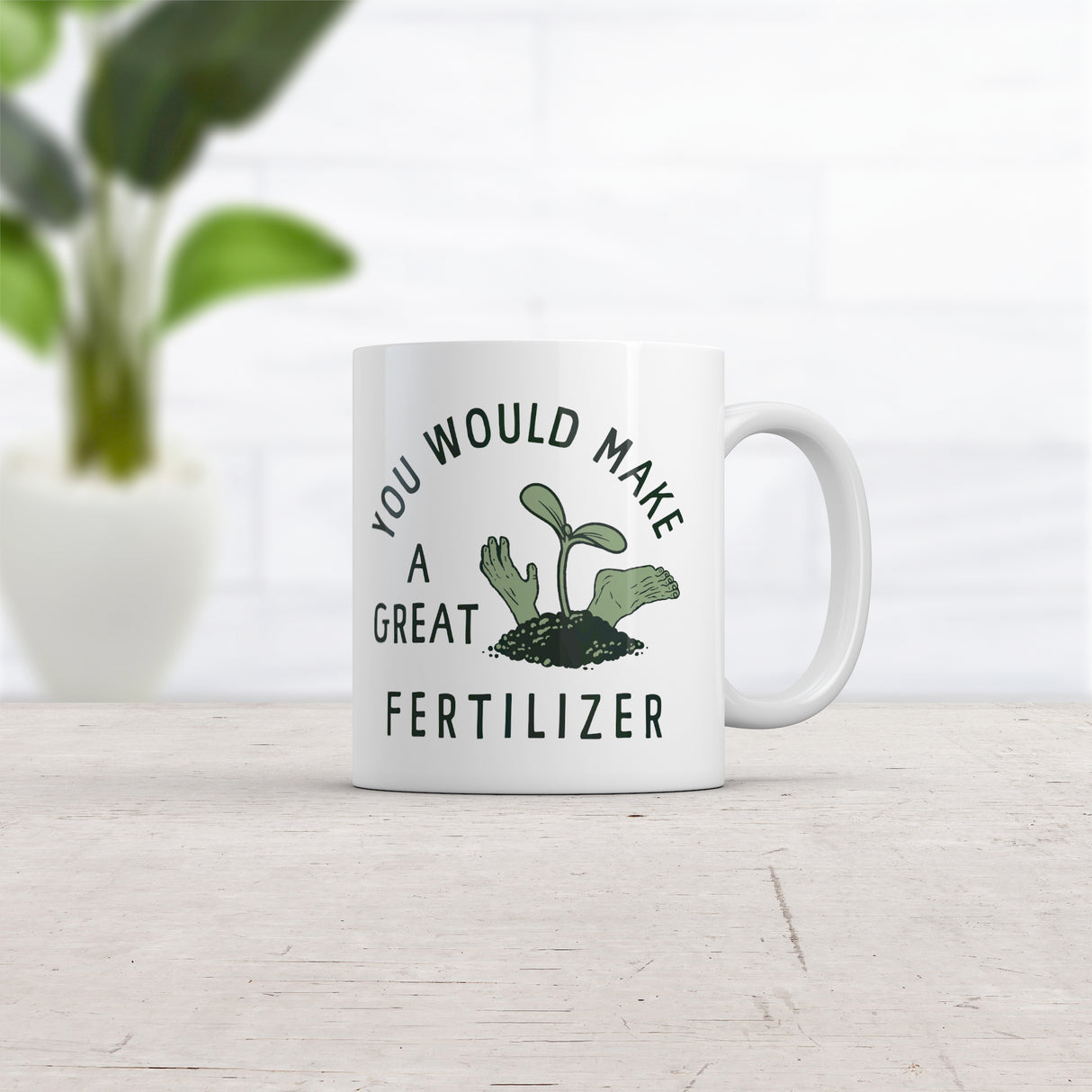 You Would Make A Great Fertilizer Mug Funny Murderer Gardening Joke Cup-11oz